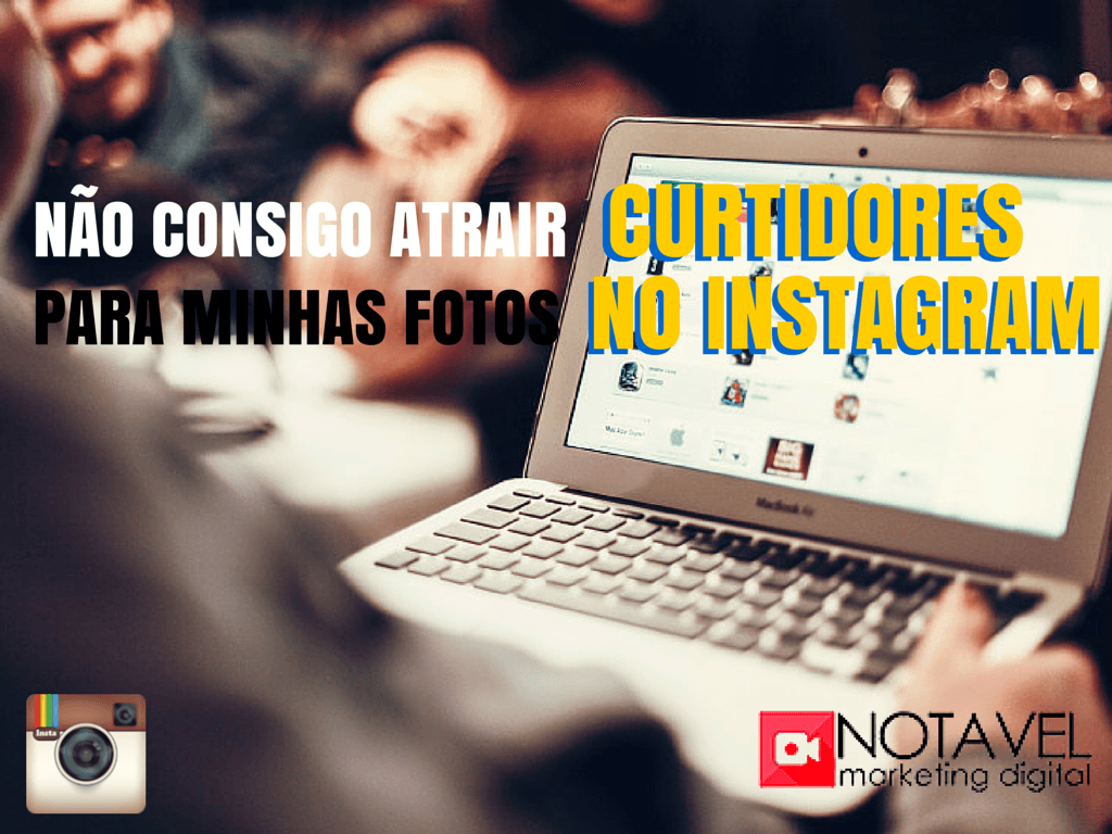 Não consigo atrair curtidores para minhas fotos no Instagram, onde estou errando? 1 nao consigo atrair