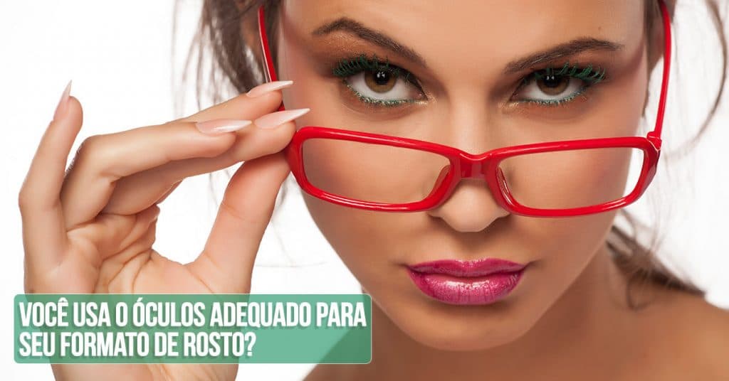 Você usa o óculos adequado para seu formato de rosto? 1 voce usa o oculos adequado para seu formato de rosto 1