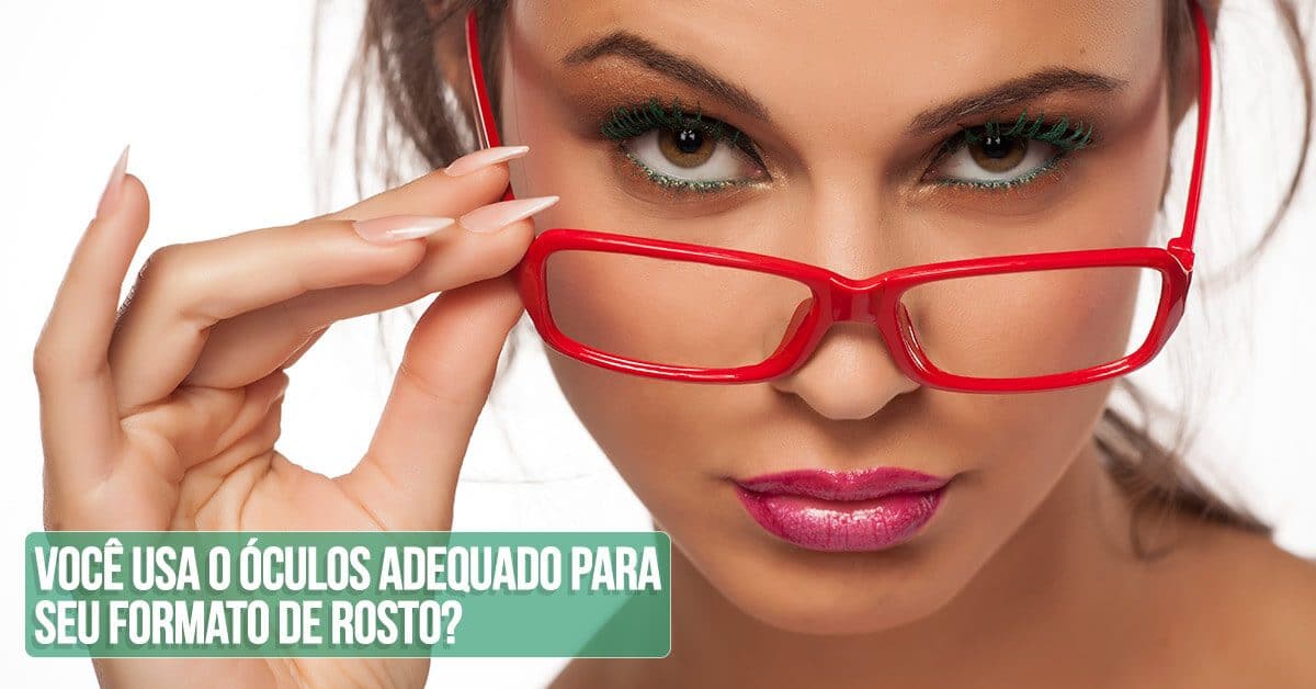 Você usa o óculos adequado para seu formato de rosto? 1 voce usa o oculos adequado para seu formato de rosto 1