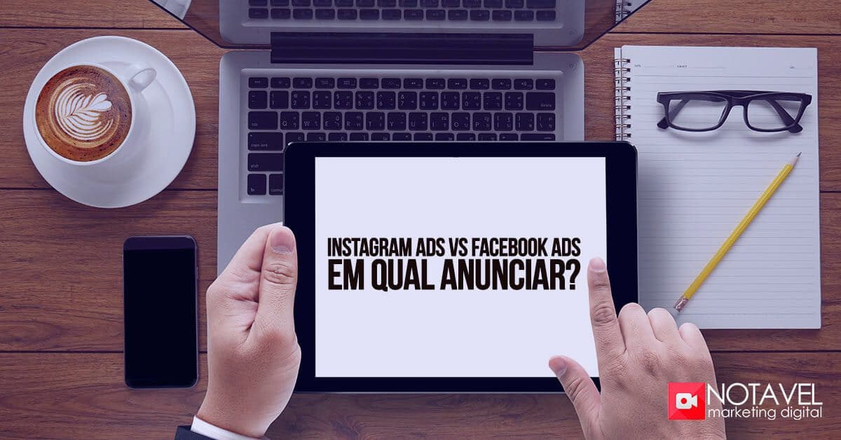 Instagram Ads Vs Facebook Ads – Em Qual Anunciar?