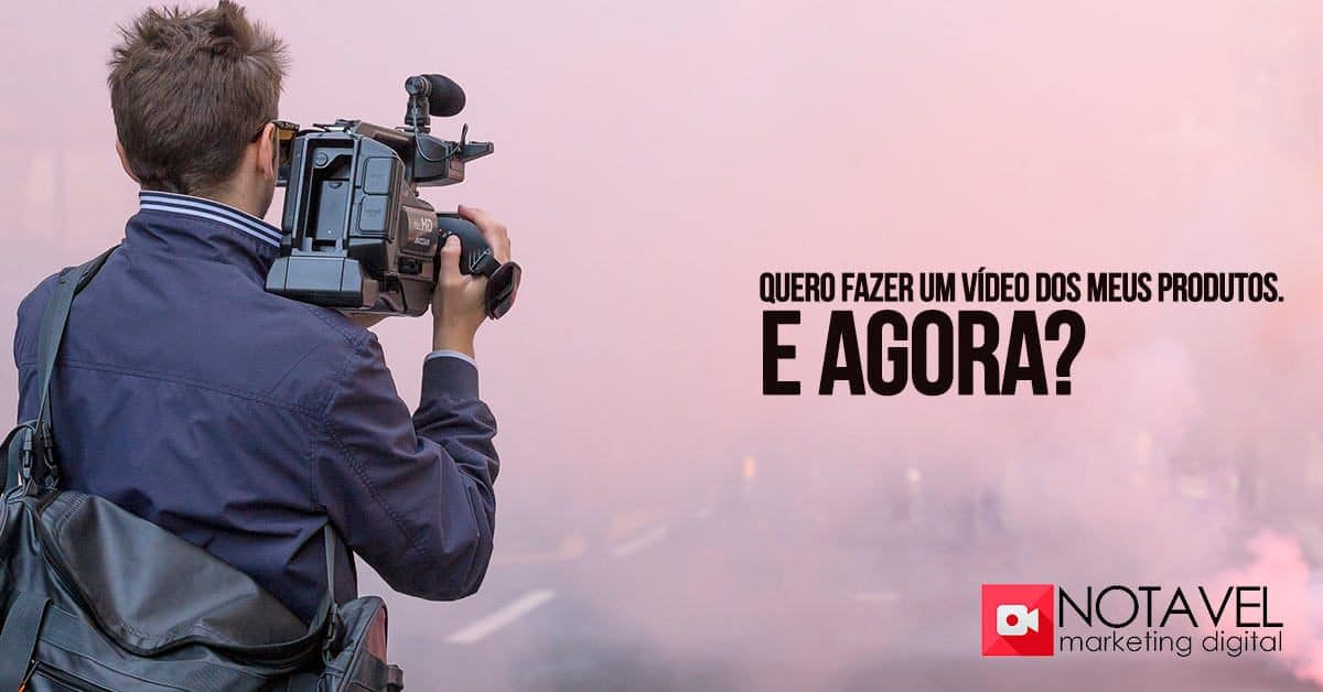 Quero fazer um vídeo dos meus produtos. E agora? 1 quero fazer um video dos meus produtos e agora