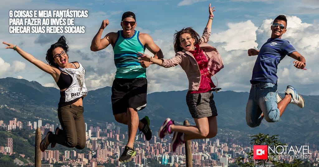 6 coisas e meia fantásticas para fazer ao invés de checar suas redes sociais 1 6 coisas e meia fantasticas para fazer ao inves de checar suas redes sociais