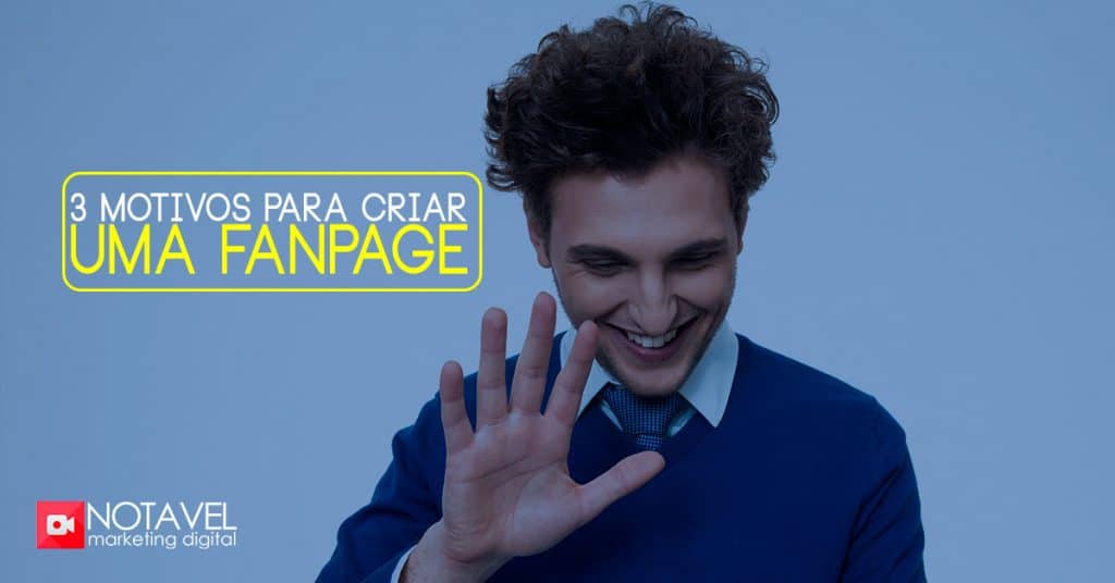 3 motivos para criar uma fanpage 1 3 motivos para criar uma fanpage