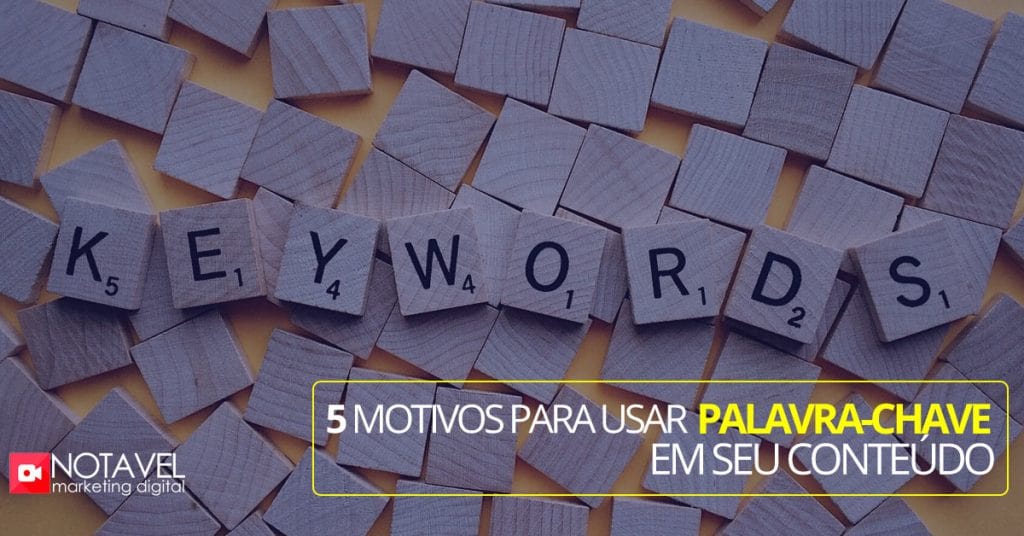 5 Motivos para usar palavra-chave em seu conteúdo 1 5 motivos usar palavra chave em seu conteudo