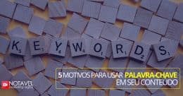 5 motivos usar palavra chave em seu conteudo