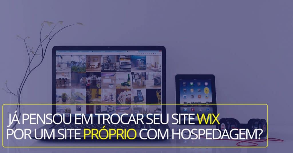Já pensou em trocar seu site WIX por um site próprio com hospedagem? 8 ja pensou trocar site wix por site proprio hospedagem