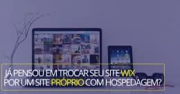 Já pensou em trocar seu site WIX por um site próprio com hospedagem?