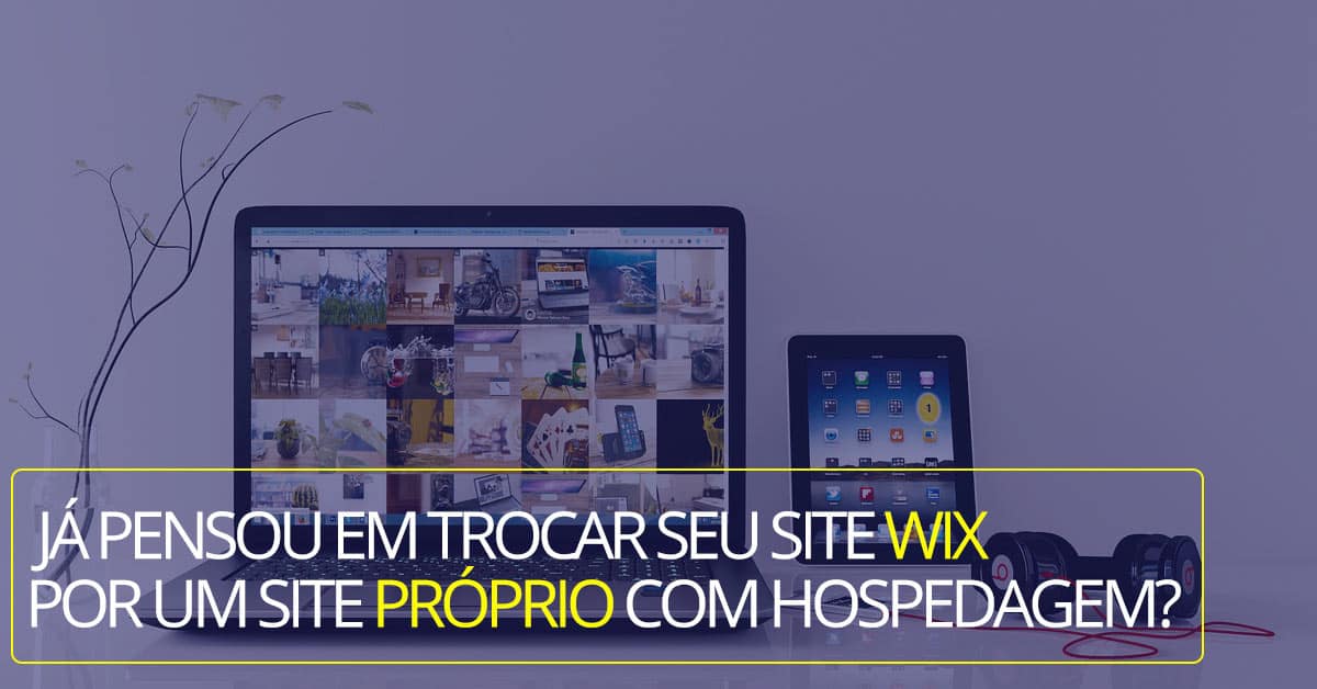 ja pensou trocar site wix por site proprio hospedagem