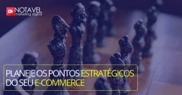 Planeje os pontos estratégicos de seu e-commerce 11 Planeje os pontos estratégicos de seu e-commerce