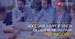 Você sabe a importância de definir metas para o seu negócio?
