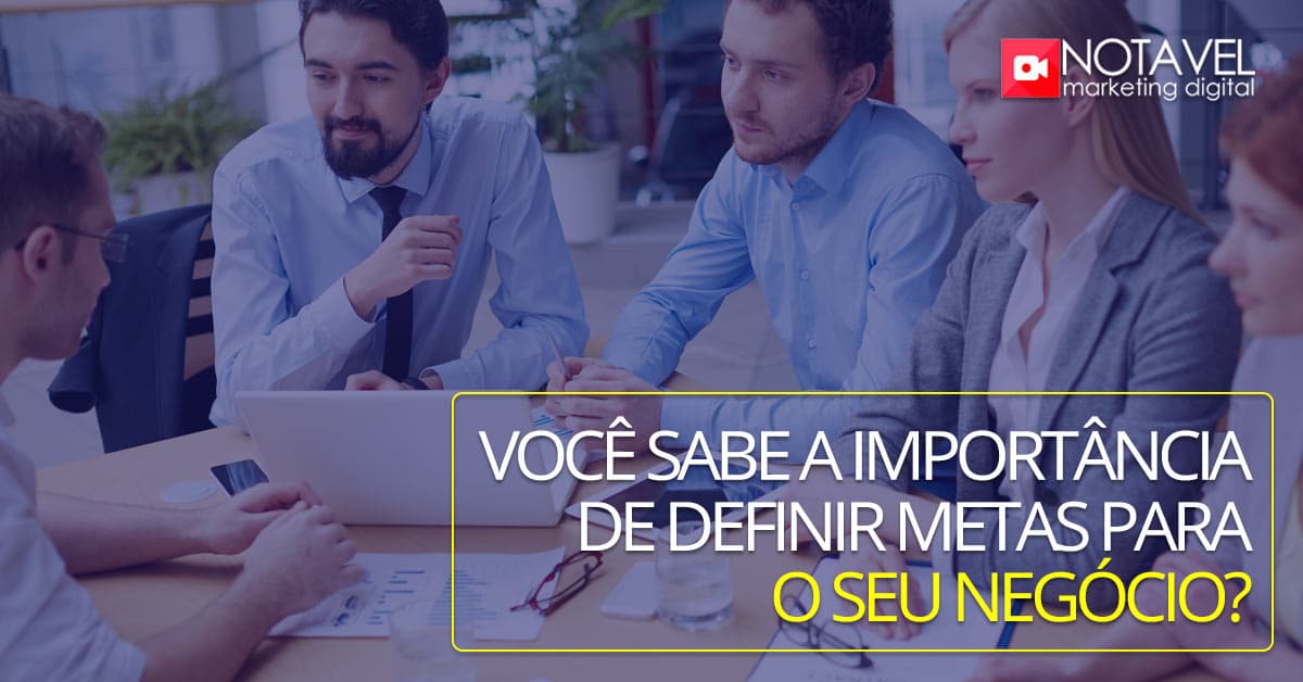 você sabe a importância de definir metas para seu negócio