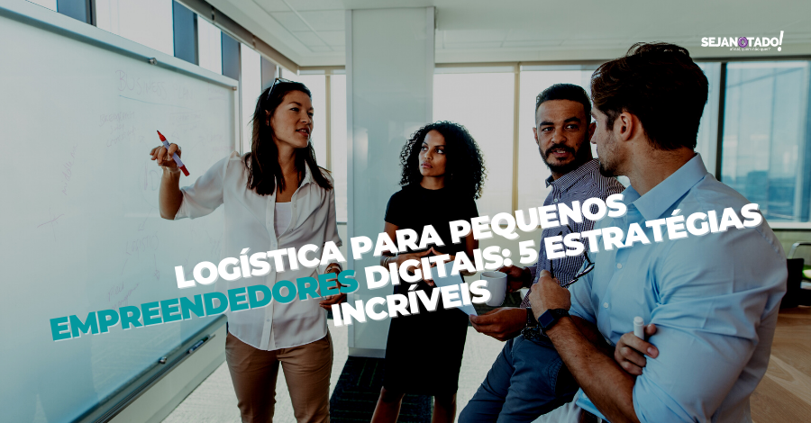 logistica-para-pequenos-empreendedores-digitais