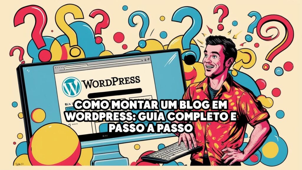Como Montar um Blog em WordPress: Guia Completo e Passo a Passo 5 Como Montar um Blog em WordPress: Guia Completo e Passo a Passo 2