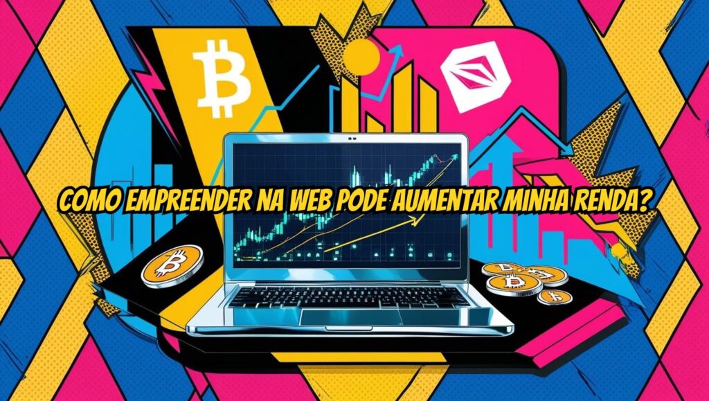 Como empreender na web pode aumentar minha renda? 1 Como empreender na web pode aumentar minha renda? 1